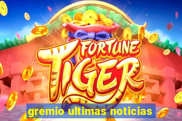 gremio ultimas noticias